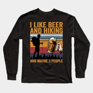 I Like Beer and Hiking and Maybe 3 People Long Sleeve T-Shirt